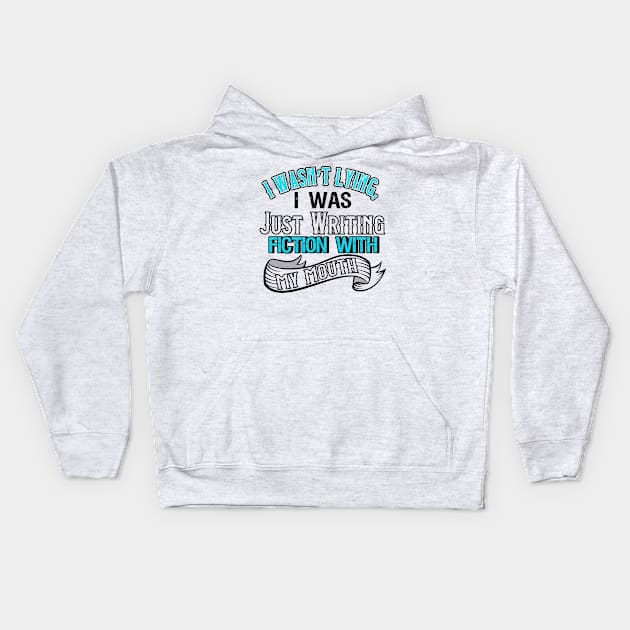 I Was Not Lying, I Was Just Writing Fiction With My Mouth Kids Hoodie by chatchimp